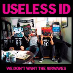 Useless ID : We Don't Want the Airwaves